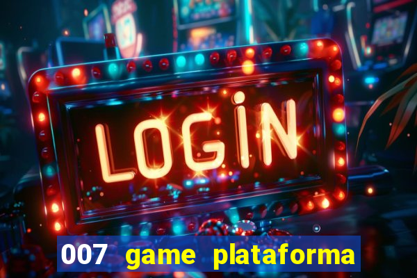 007 game plataforma paga mesmo